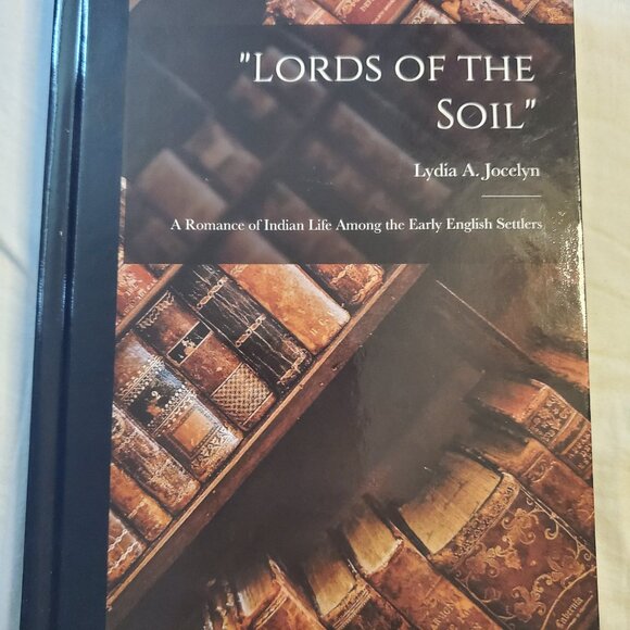 Lords of the Soil A Romance of Indian Life Among the Early English Settlers HARD - Picture 1 of 1